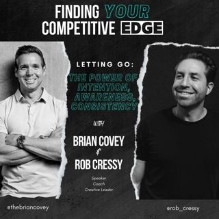 Ep. 96 - Letting Go: The Power of Intention, Awareness, & Consistency w/ Brian Covey + Rob Cressy