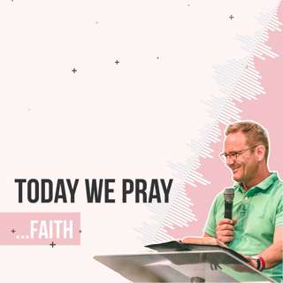 Today We Pray… Faith