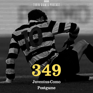 Turin Giants Podcast 349: Juventus-Como Postgame