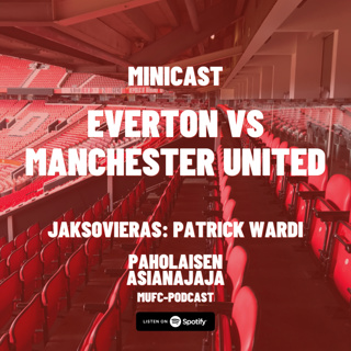 MINICAST: Everton vs Manchester United - Vieraana Patrick Wardi