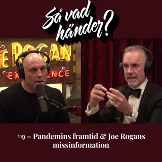 Så vad händer? #9 – Pandemins framtid & Joe Rogans missinformation
