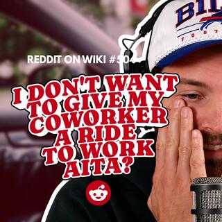 #504: I DON'T Want To Give My Coworker A Ride To Work...AITA?