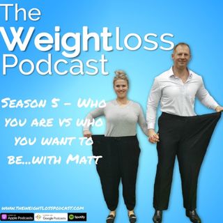 Season 5 - Who you are vs who you want to be...with Matt