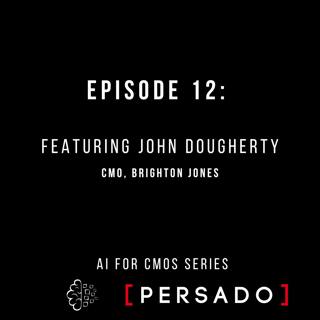 #12: AI for CMOs series with John Dougherty, Brighton Jones