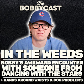 In the Weeds:  Bobby's Awkward Encounter with Someone from Dancing with the Stars