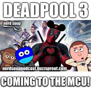 Deadpool 3 Will Be R-Rated MCU Movie - The Nerd Soup Podcast!