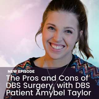 The Pros and Cons of DBS Surgery, with DBS Patient Amybel Taylor
