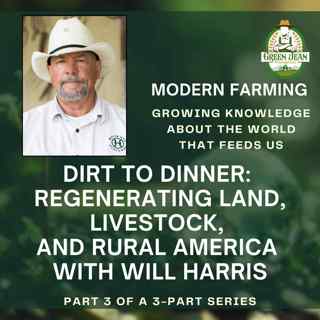 Dirt to Dinner part 3: Regenerating Land, Livestock, and Rural America with Will Harris