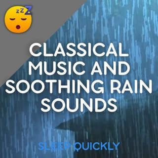 😴🌧️🎵 Gentle Classical MUSIC and Soothing RAIN Sounds for Deep SLEEP