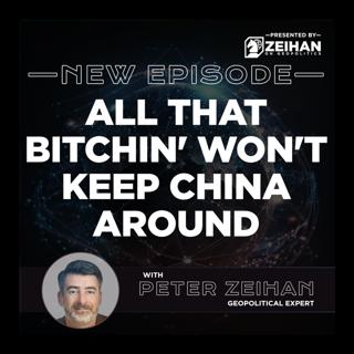 All That Bitchin' Won't Keep China Around || Peter Zeihan
