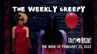 The Weekly Creepy 2-21-21