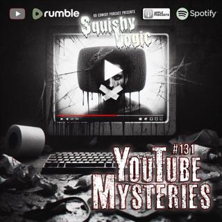 131. YouTube's Twisted Mysteries | Squishy Logic