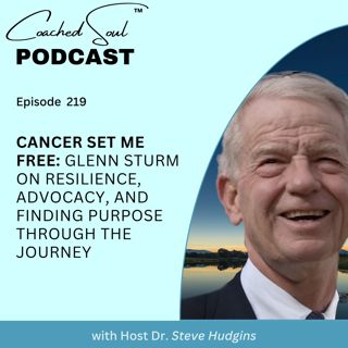 Cancer Set Me Free: Glenn Sturm on Resilience, Advocacy, and Finding Purpose Through the Journey