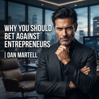 Why You Should Bet Against Entrepreneurs | Dan Martell