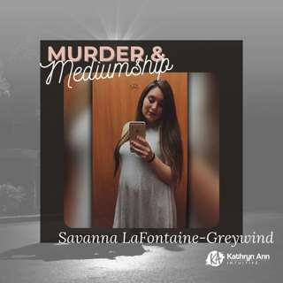 41. The Murder of Savanna LaFontaine-Greywind