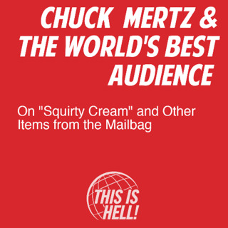 On "Squirty Cream" and Other Items from the Mailbag / Chuck Mertz & the World's Best Audience