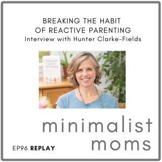 [REPLAY] Breaking the Habit of Reactive Parenting | Hunter-Clarke Fields (EP96)