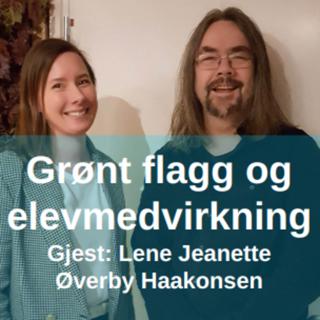 Grønt flagg og elevmedvirkning - med Lene Jeanette Øverby Haakonsen