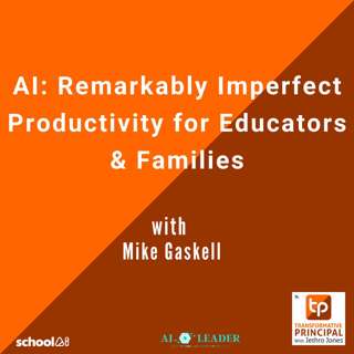 AI: Remarkably Imperfect Productivity for Educators & Families with Mike Gaskell - Transformative Principal: Summer of AI