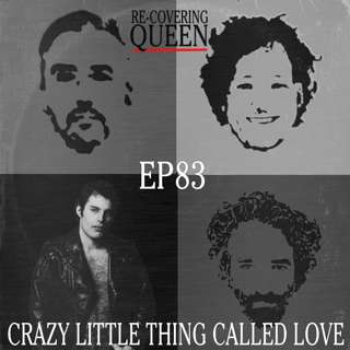 Ep 83 : Crazy Little Thing Called Love