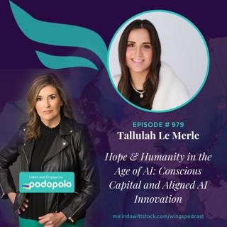 Hope & Humanity in the AI Age: Entrepreneur and Investor Tallulah Le Merle on Conscious Capital and Aligned AI