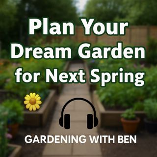 🎧 🌼 Plan Your Dream Garden for Next Spring