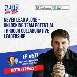 Never Lead Alone - Unlocking Team Potential Through Collaborative Leadership with Keith Ferrazzi
