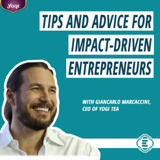 #179 - Purpose-Driven CEO: Tips and Advice for Entrepreneurs Who Want to Make an Impact with CEO of Yogi Tea, Giancarlo Marcaccini