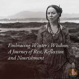 Embracing Winter's Wisdom: A Journey of Rest, Reflection and Nourishment
