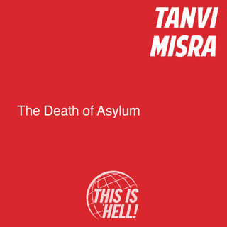 The Death of Asylum / Tanvi Misra
