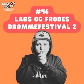 46 - Lars og Frodes drømmefestival 2 - En slags sommerspesial