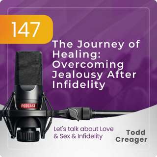 Episode 147: The Journey of Healing: Overcoming Jealousy After Infidelity
