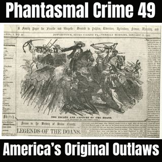 Phantasmal Crime Ep. 49 - America's Original Outlaws