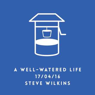 A Well-Watered Life | Steve Wilkins