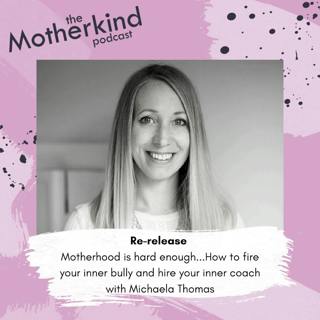 Re-release | Motherhood is hard enough...How to fire your inner bully and hire your inner coach with Michaela Thomas