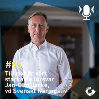#95. Tillväxt är vårt starkaste försvar. Jan-Olof Jacke, vd Svenskt Näringsliv