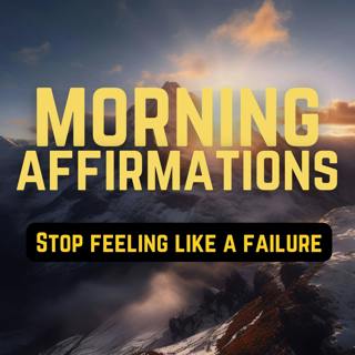 Morning Affirmations - Overcome Feelings of Failure