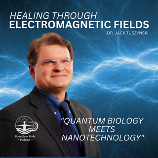 Healing Through Electromagnetic Fields with Dr. Jack Tuszynski