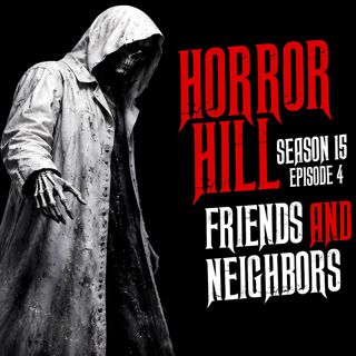 S15 Ep4: S15E04 - "Friends and Neighbors" - Horror Hill