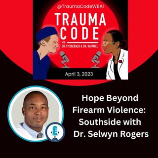Hope Beyond Firearm Violence: South Side with Dr. Selwyn Rogers