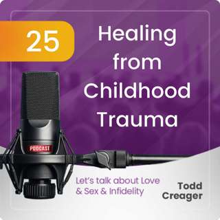 Episode 25: Healing from Childhood Trauma