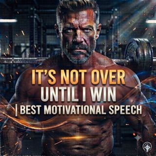 It's Not Over Until I Win | Best Motivational Speech