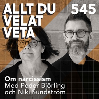 545 Om narcissism med Peder Björling och Niki Sundström - om när självupptagenheten blir en diagnos