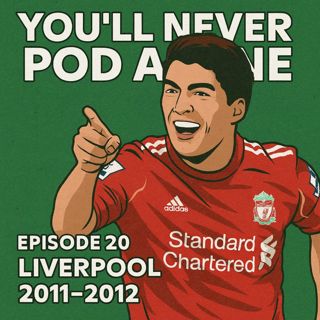 Episode 20 – 2011–12: Cups, Chaos & Cruelty