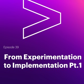 AI Leaders Podcast #39: From Experimentation to Implementation Pt.1