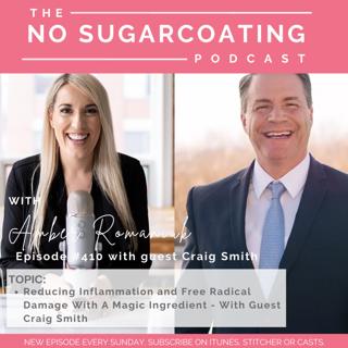 #410 Reducing Inflammation and Free Radical Damage With A Magic Ingredient - With Guest Craig Smith