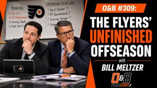 O&B Puckcast Episode #309 The Flyers Unfinished Offseason with Bill Meltzer