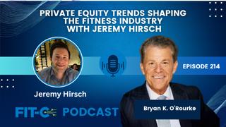 Private Equity Trends Shaping The Fitness Industry With Jeremy Hirsch