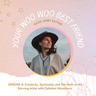 Creativity, Spirituality and The Myth of the Starving Artist with Callahan Woodbery