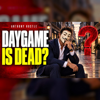 Daygame Is Dead!!! | Anthony Hustle Podcast #88